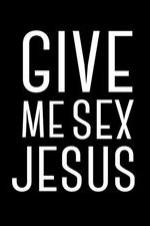 Give Me Sex Jesus