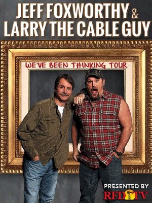 Jeff Foxworthy & Larry The Cable Guy: We've Been Thinking