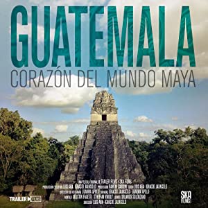 Guatemala: Heart Of The Mayan World