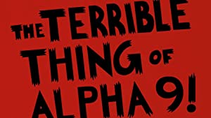 The Terrible Thing Of Alpha-9! (short 2010)