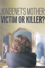 Jonbenet's Mother: Victim Or Killer